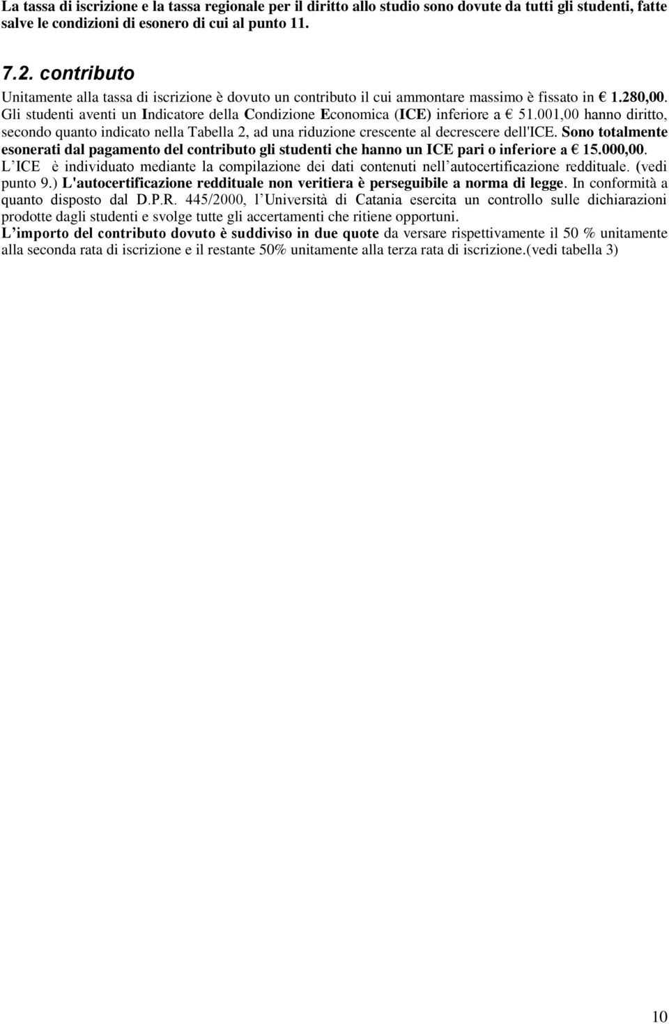 001,00 hanno diritto, secondo quanto indicato nella Tabella 2, ad una riduzione crescente al decrescere dell'ice.