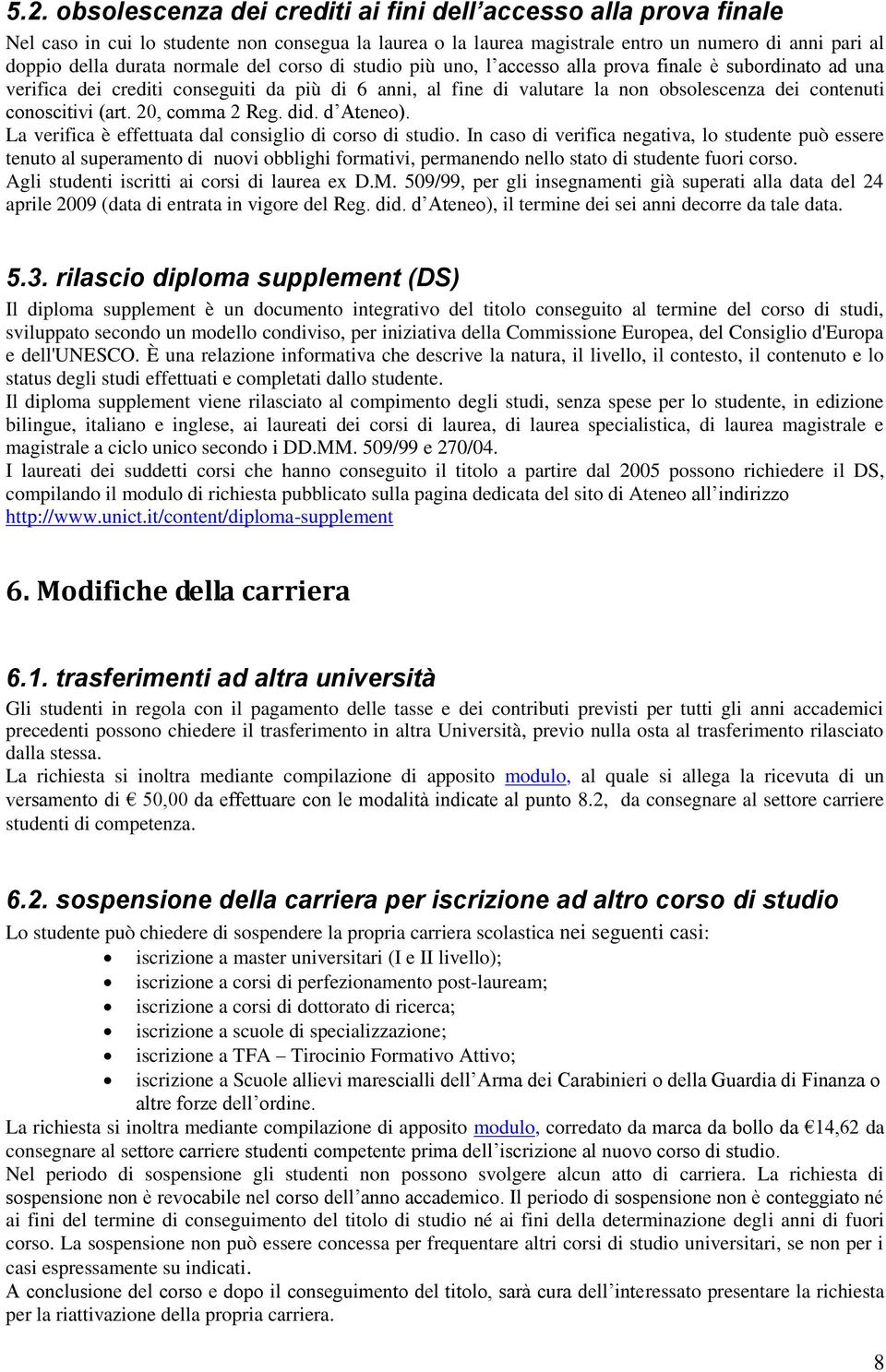 conoscitivi (art. 20, comma 2 Reg. did. d Ateneo). La verifica è effettuata dal consiglio di corso di studio.