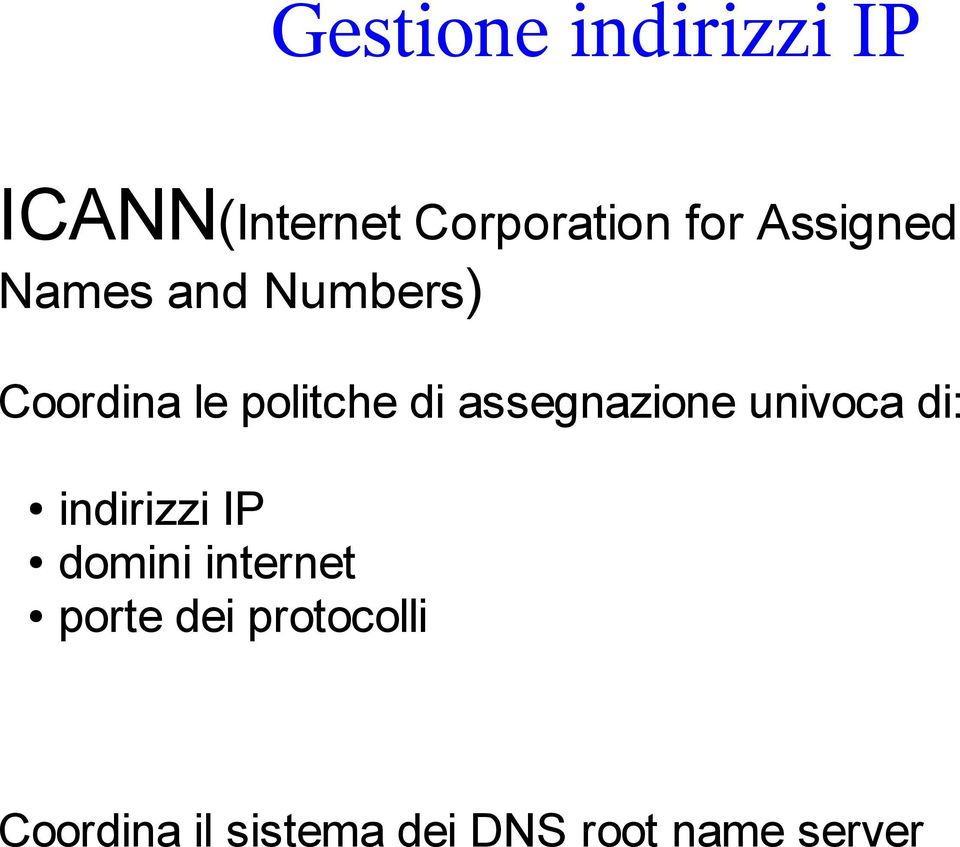 assegnazione univoca di: indirizzi IP domini internet
