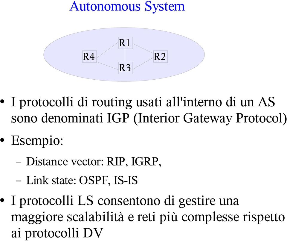 vector: RIP, IGRP, Link state: OSPF, IS-IS I protocolli LS consentono di