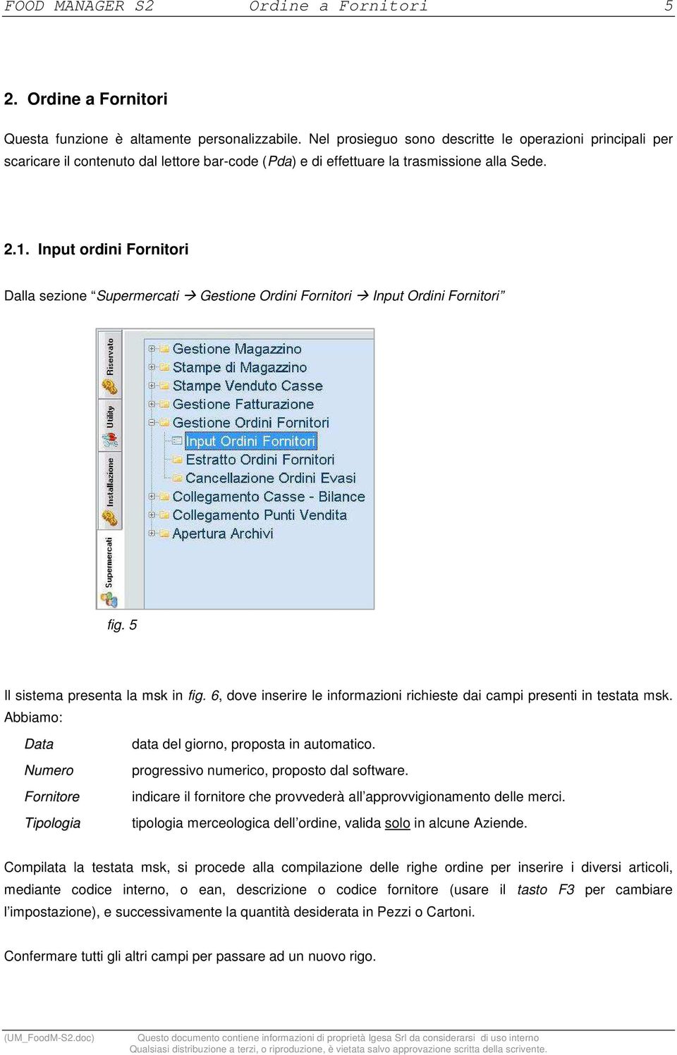 Input ordini Fornitori Dalla sezione Supermercati Gestione Ordini Fornitori Input Ordini Fornitori fig. 5 Il sistema presenta la msk in fig.