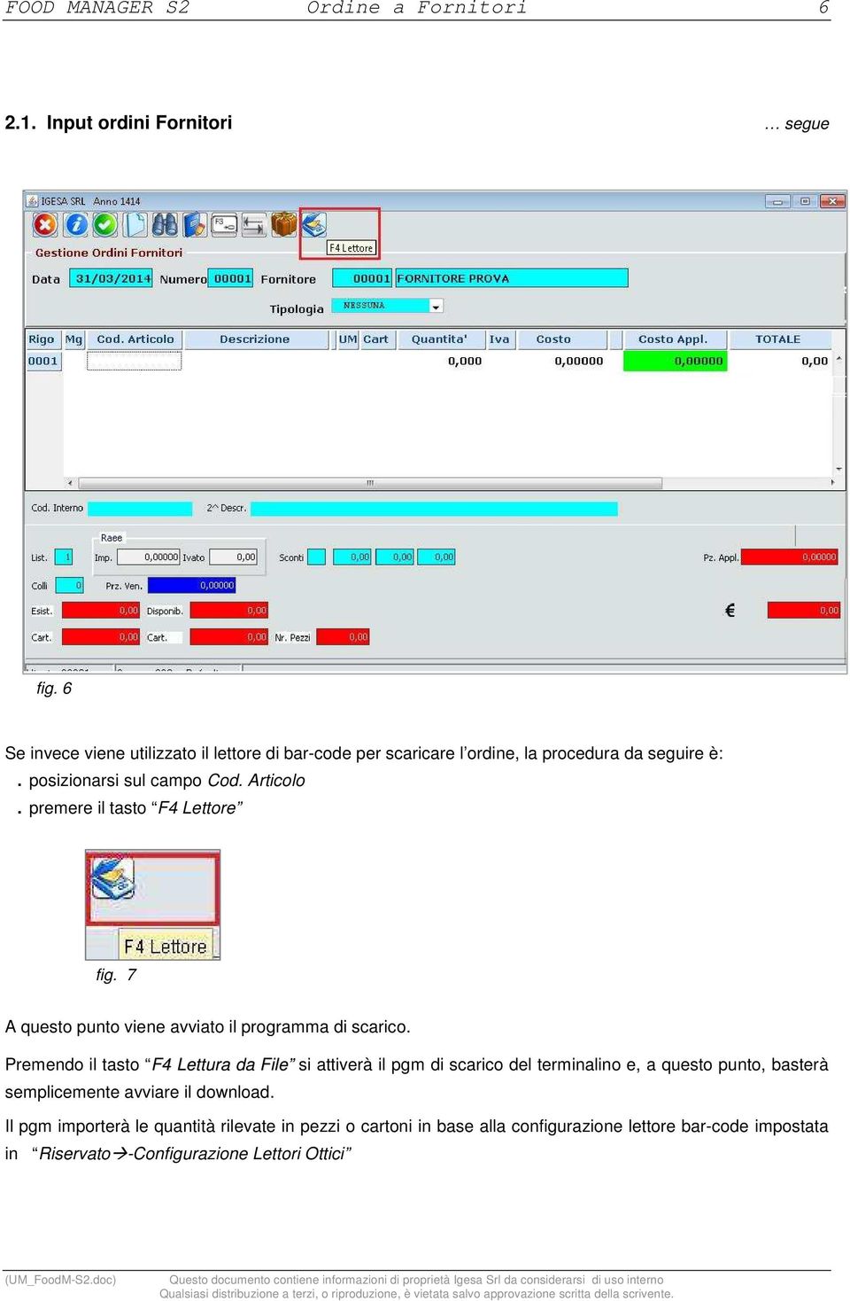 premere il tasto F4 Lettore fig. 7 A questo punto viene avviato il programma di scarico.