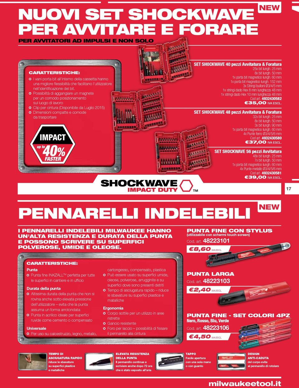 Possibilità di aggangiare un magnete per un comodo posizionamento sul luogo di lavoro Clip per cintura (Disponibile da Luglio 2015) Dimensioni compatte e comode da trasportare SET SHOCKWAVE 40 pezzi