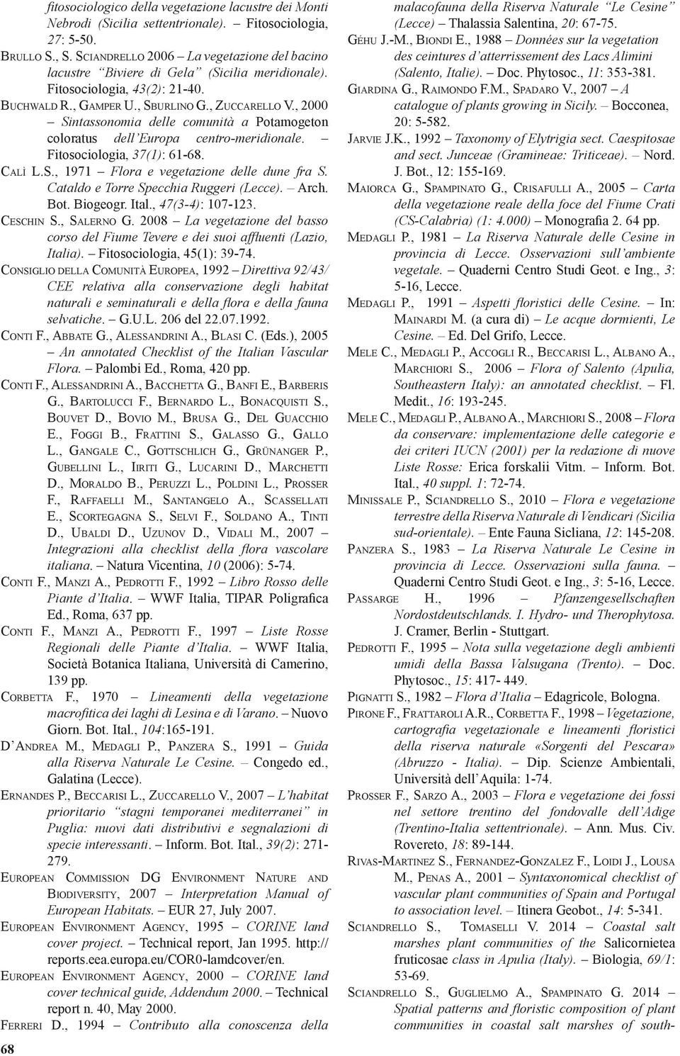 , 2000 Sintassonomia delle comunità a Potamogeton coloratus dell Europa centro-meridionale. Fitosociologia, 37(1): 61-68. Calì L.S., 1971 Flora e vegetazione delle dune fra S.