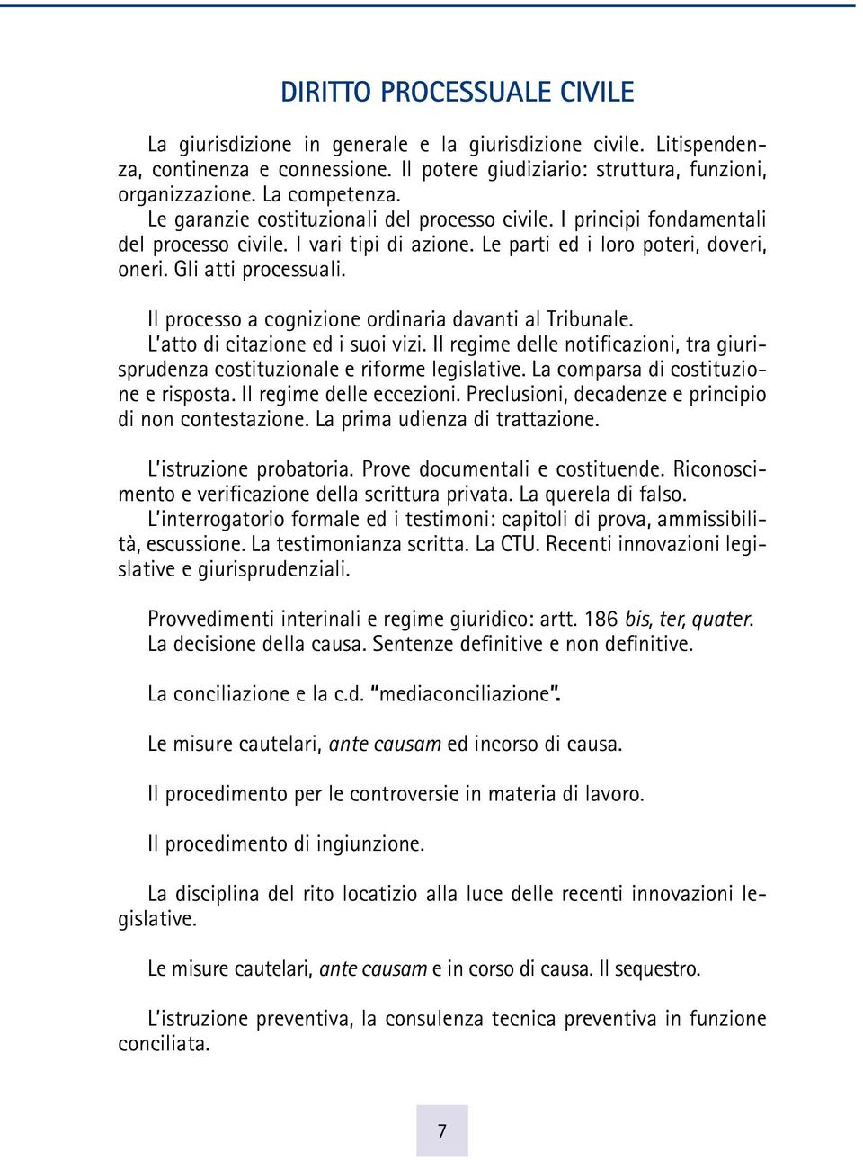 Il processo a cognizione ordinaria davanti al Tribunale. L atto di citazione ed i suoi vizi. Il regime delle notificazioni, tra giurisprudenza costituzionale e riforme legislative.