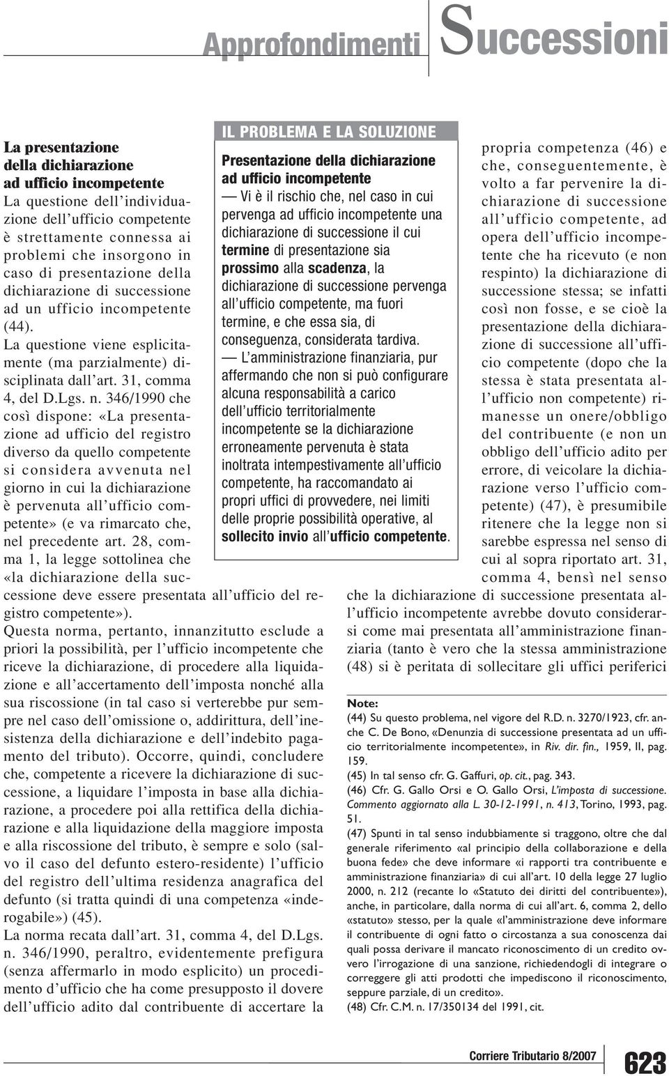 346/1990 che così dispone: «La presentazione ad ufficio del registro diverso da quello competente si considera avvenuta nel giorno in cui la dichiarazione è pervenuta all ufficio competente» (e va