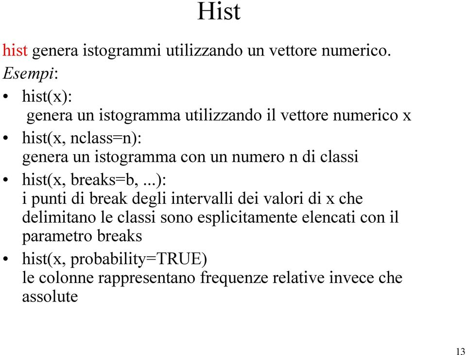 istogramma con un numero n di classi hist(x, breaks=b,.