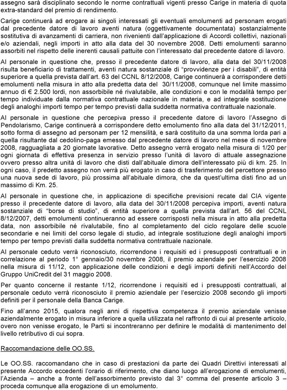 di avanzamenti di carriera, non rivenienti dall applicazione di Accordi collettivi, nazionali e/o aziendali, negli importi in atto alla data del 30 novembre 2008.