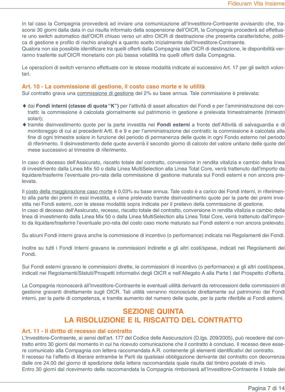 rischio analoghi a quanto scelto inizialmente dall Investitore-Contraente.