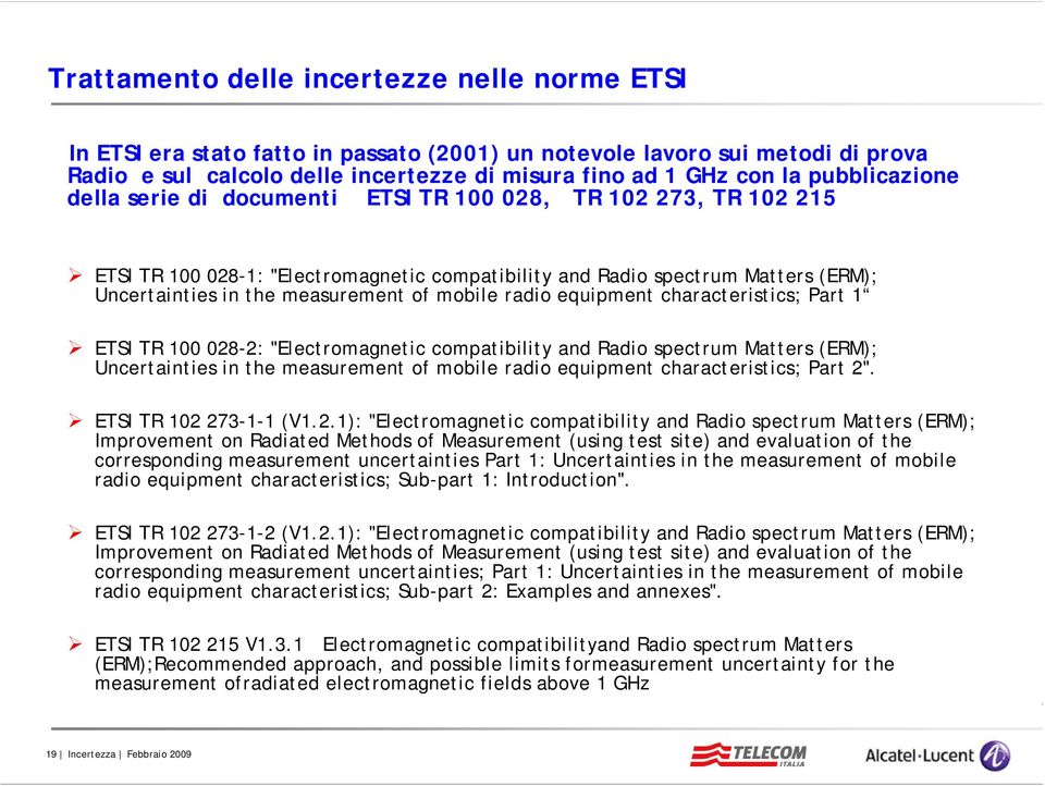 mobile radio equipment characteristics; Part 1 ETSI TR 100 028-2: "Electromagnetic compatibility and Radio spectrum Matters (ERM); Uncertainties in the measurement of mobile radio equipment