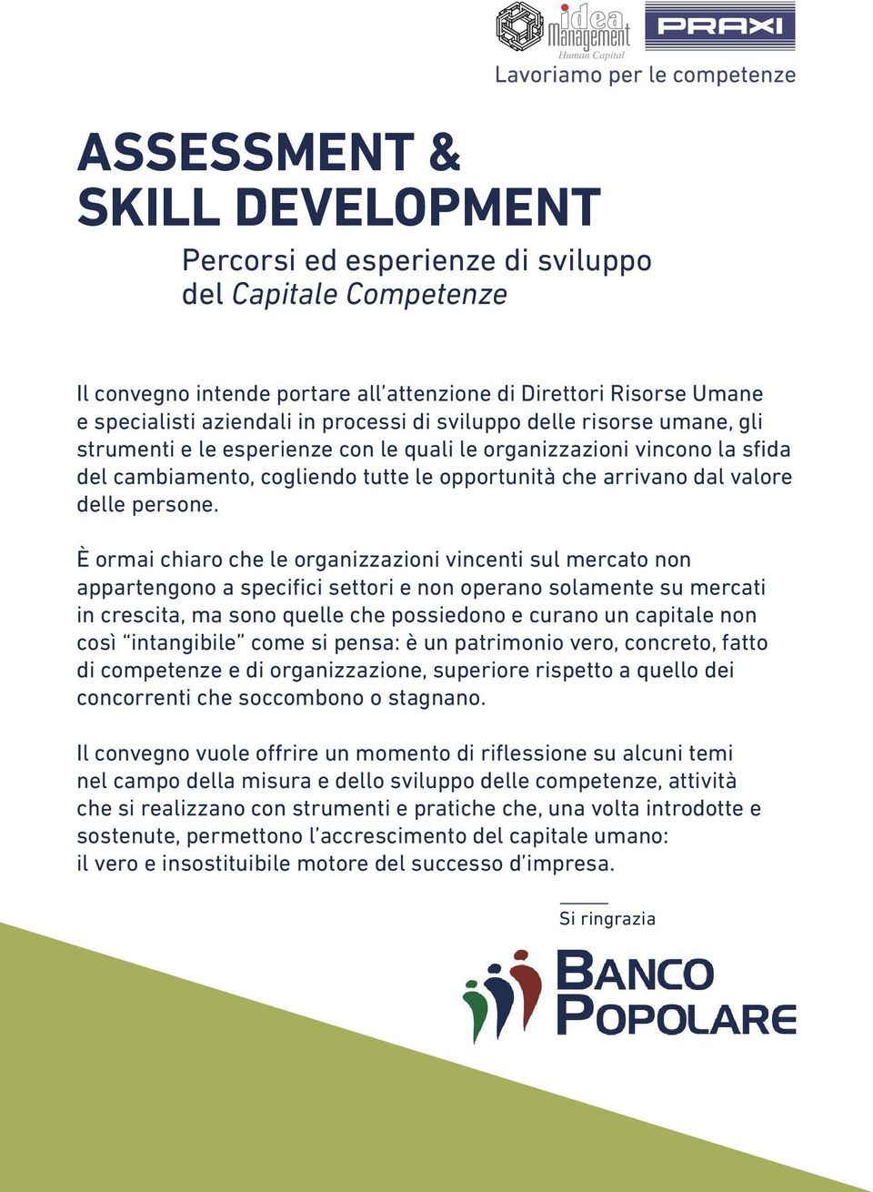 È ormai chiaro che le organizzazioni vincenti sul mercato non appartengono a specifici settori e non operano solamente su mercati in crescita, ma sono quelle che possiedono e curano un capitale non