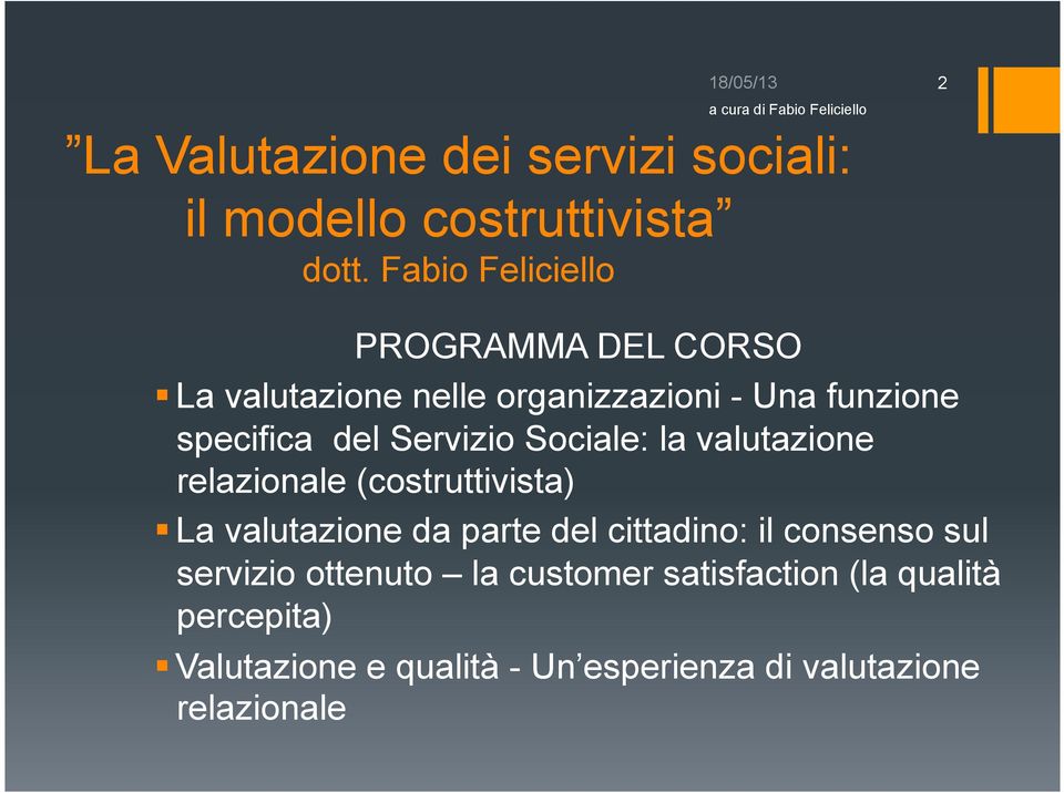 specifica del Servizio Sociale: la valutazione relazionale (costruttivista) La valutazione da parte del