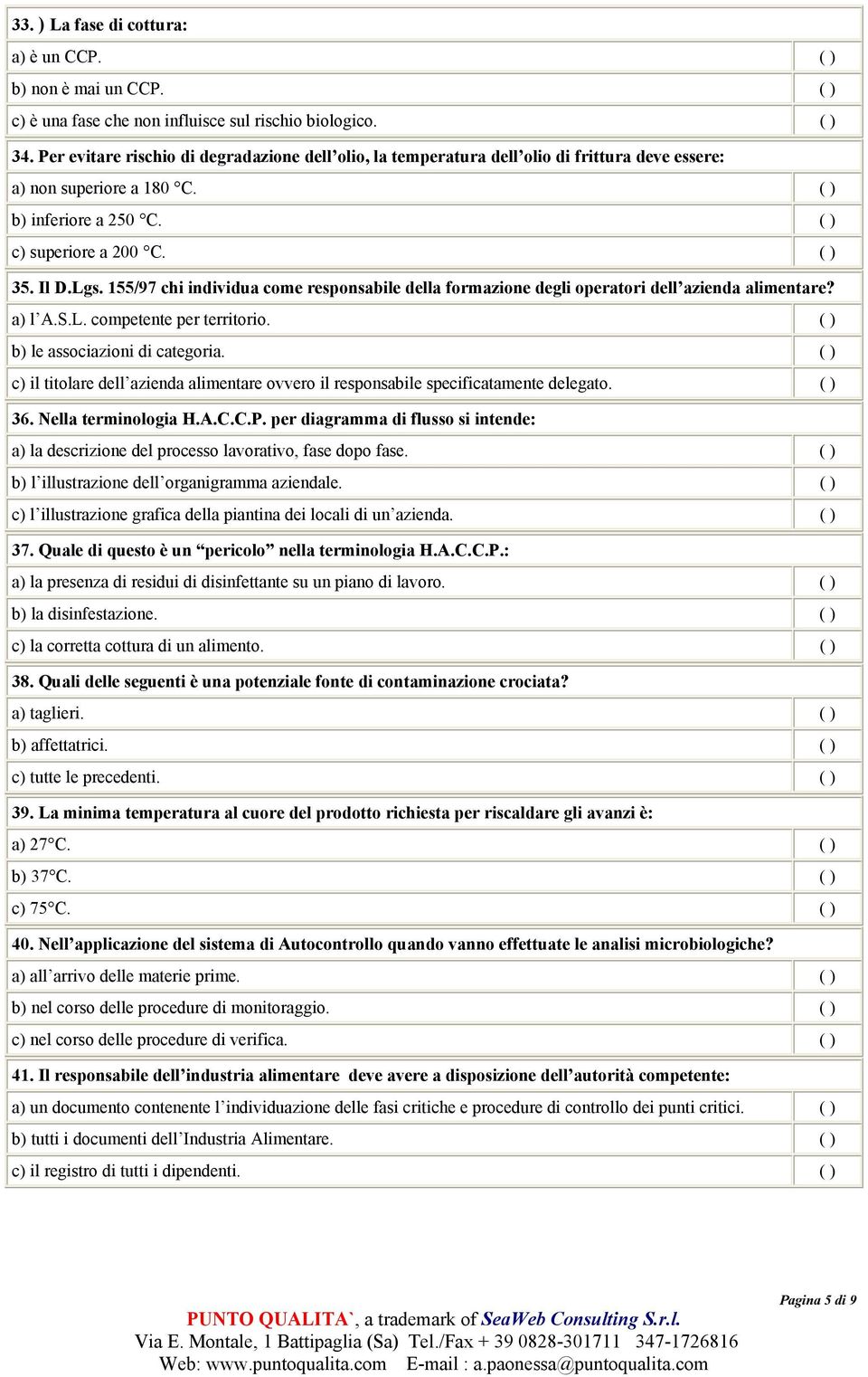 155/97 chi individua come responsabile della formazione degli operatori dell azienda alimentare? a) l A.S.L. competente per territorio. ( ) b) le associazioni di categoria.