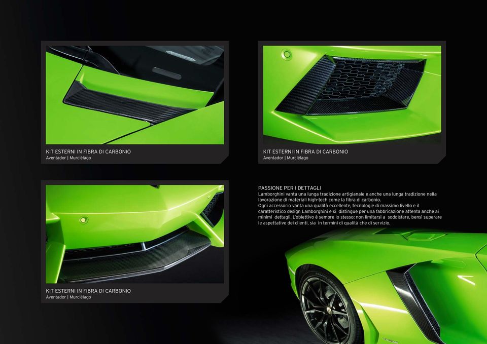 Ogni accessorio vanta una qualità eccellente, tecnologie di massimo livello e il caratteristico design Lamborghini e si distingue per una fabbricazione attenta anche