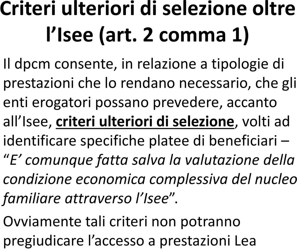 possano prevedere, accanto all Isee, criteri ulteriori di selezione, volti ad identificare specifiche platee di