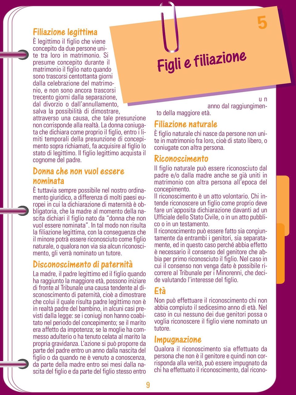 dal divorzio o dall annullamento, salva la possibilità di dimostrare, attraverso una causa, che tale presunzione non corrisponde alla realtà.