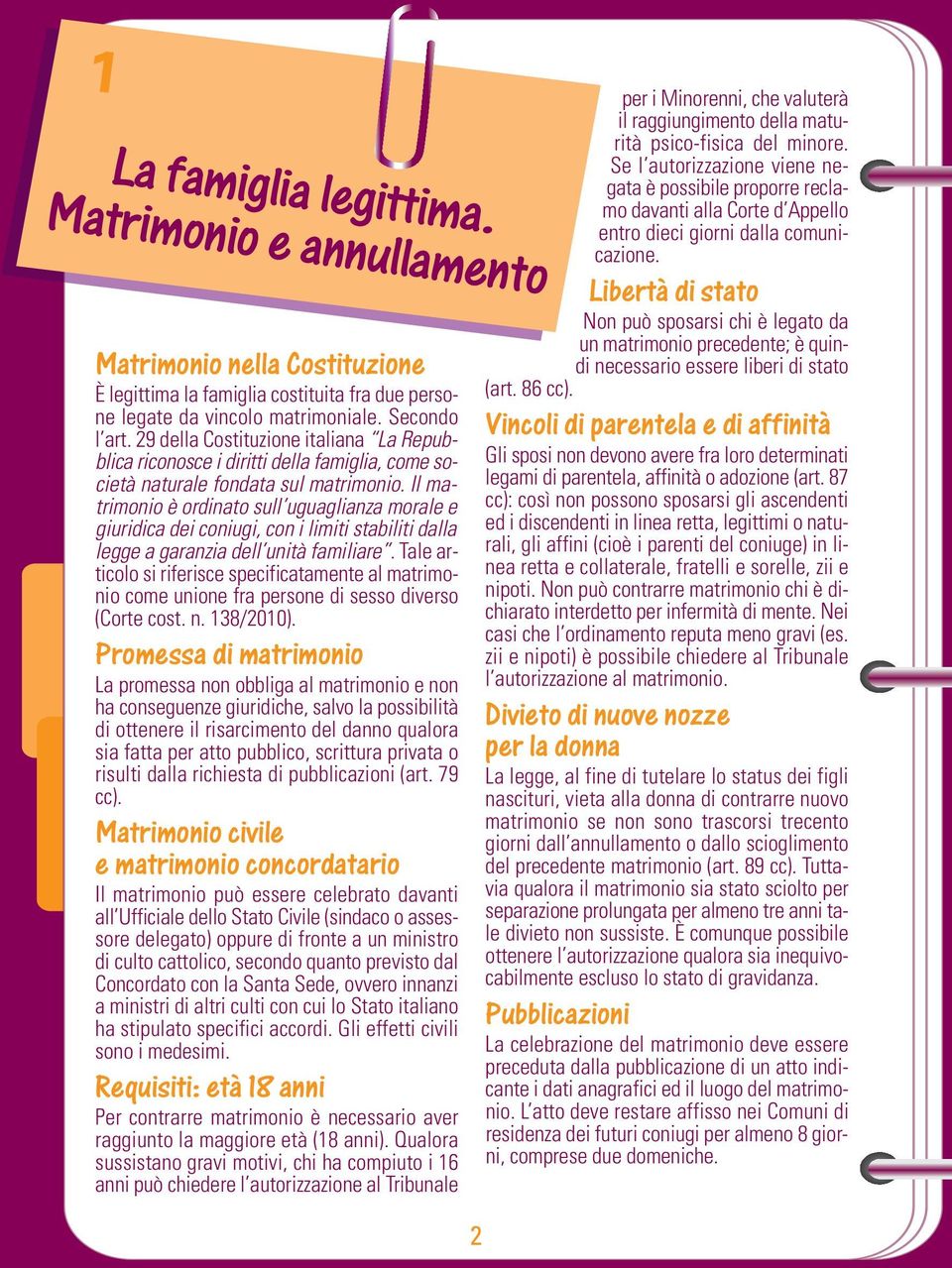 Il matrimonio è ordinato sull uguaglianza morale e giuridica dei coniugi, con i limiti stabiliti dalla legge a garanzia dell unità familiare.