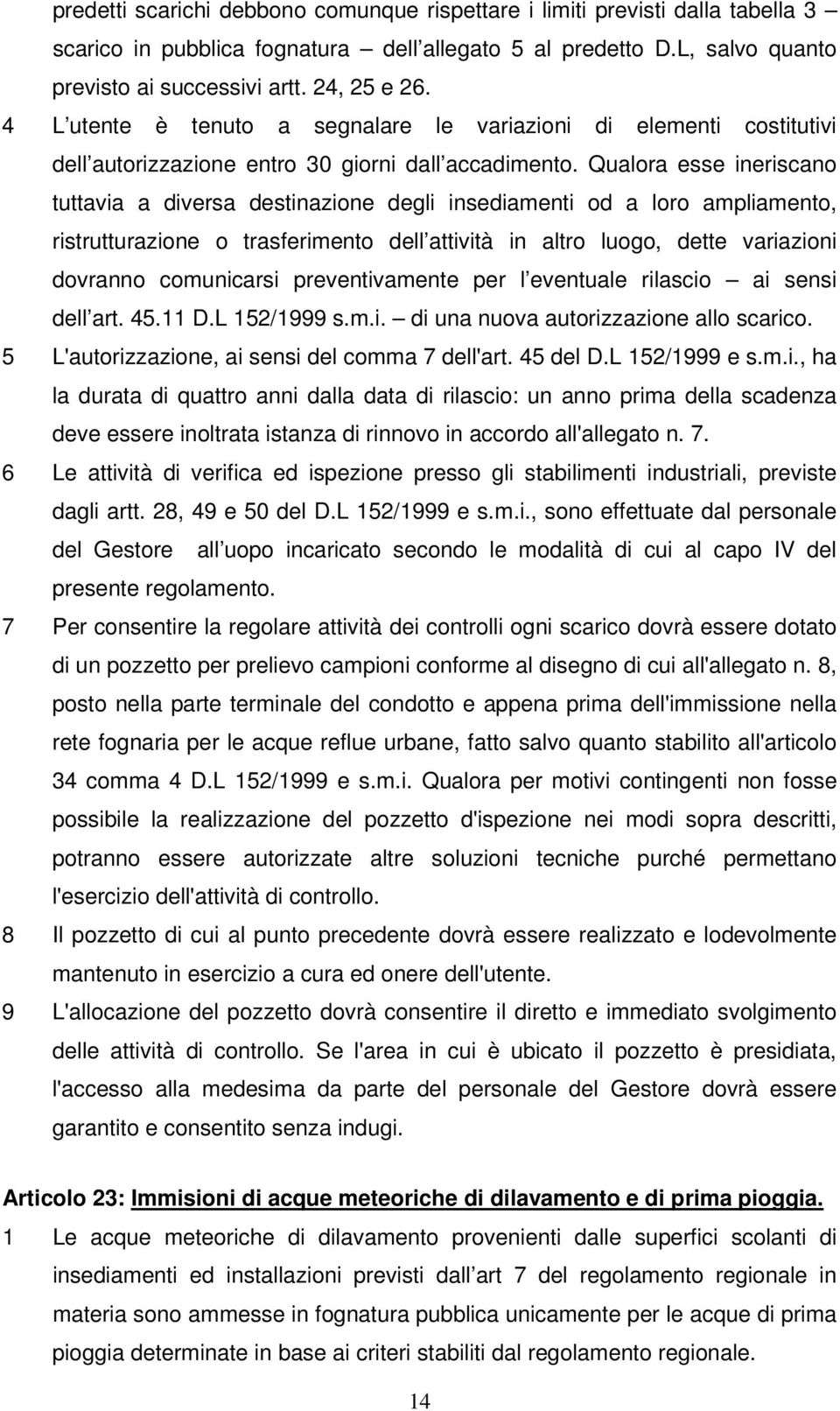 Qualora esse ineriscano tuttavia a diversa destinazione degli insediamenti od a loro ampliamento, ristrutturazione o trasferimento dell attività in altro luogo, dette variazioni dovranno comunicarsi