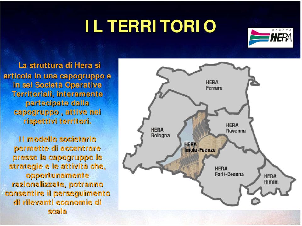 Il modello societario permette di accentrare presso la capogruppo le strategie e le attività