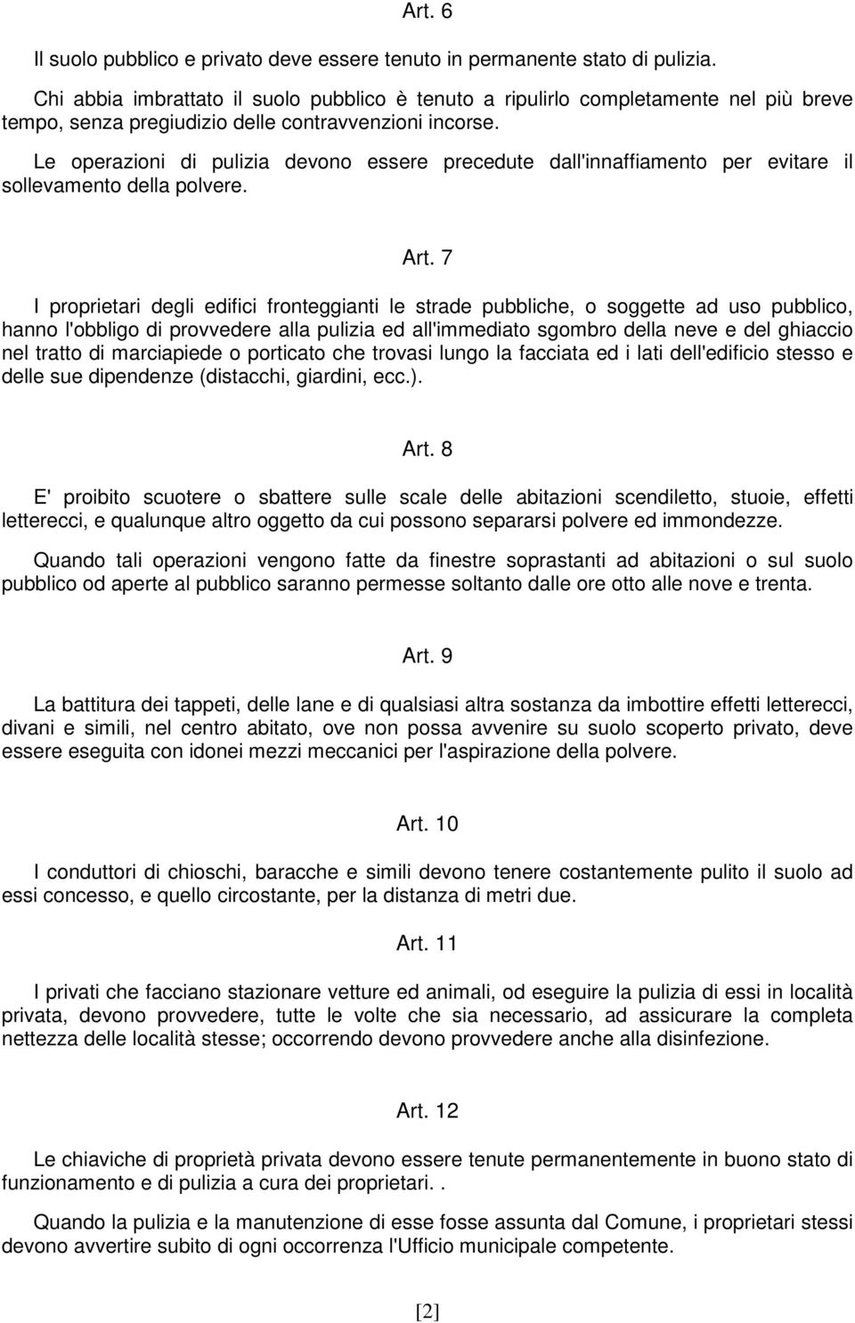 Le operazioni di pulizia devono essere precedute dall'innaffiamento per evitare il sollevamento della polvere. Art.