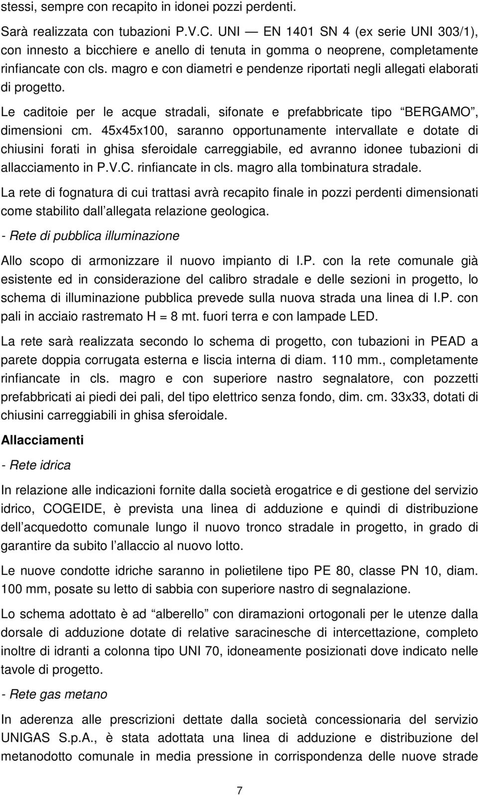 magro e con diametri e pendenze riportati negli allegati elaborati di progetto. Le caditoie per le acque stradali, sifonate e prefabbricate tipo BERGAMO, dimensioni cm.