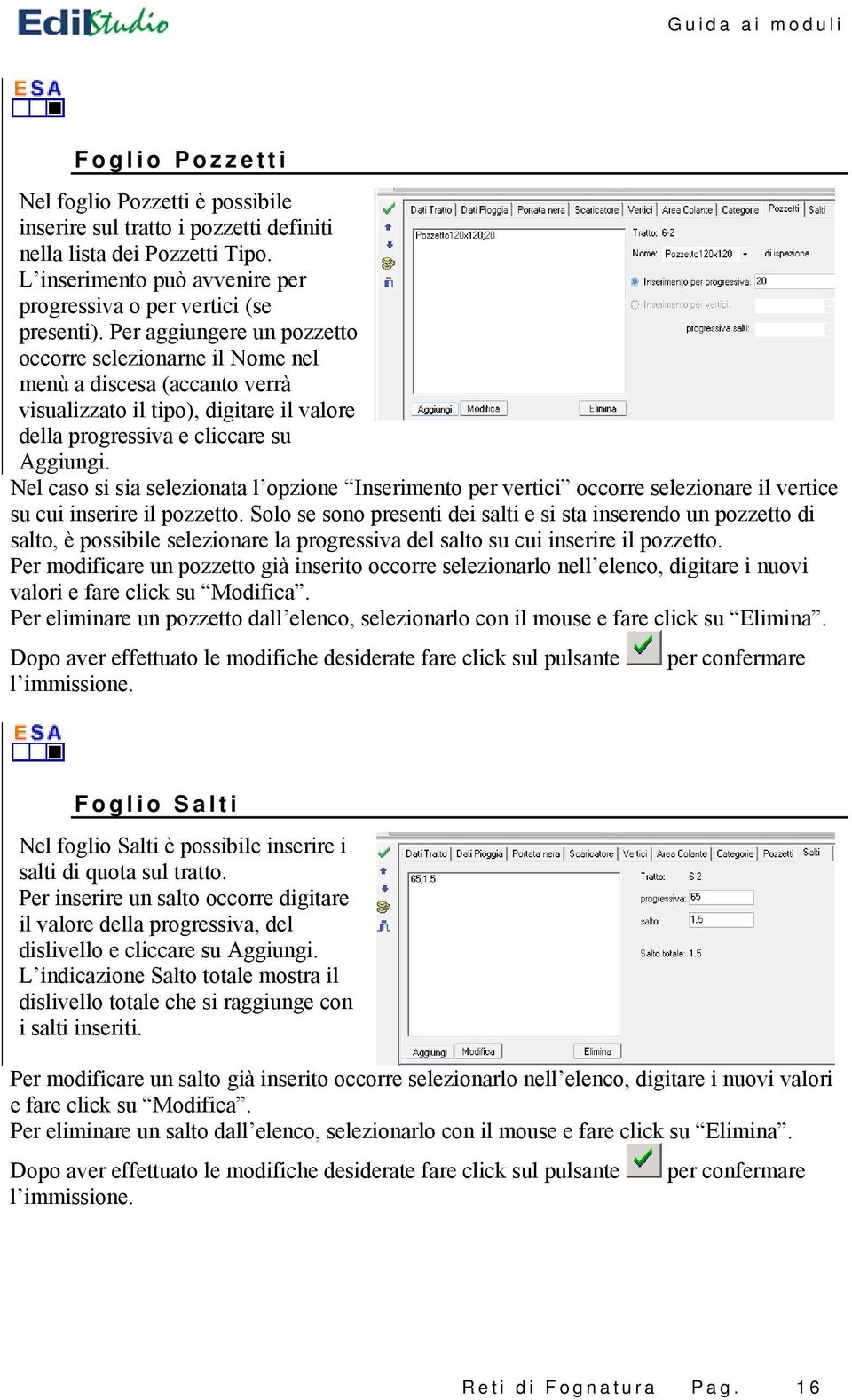 Nel caso si sia selezionata l opzione Inserimento per vertici occorre selezionare il vertice su cui inserire il pozzetto.