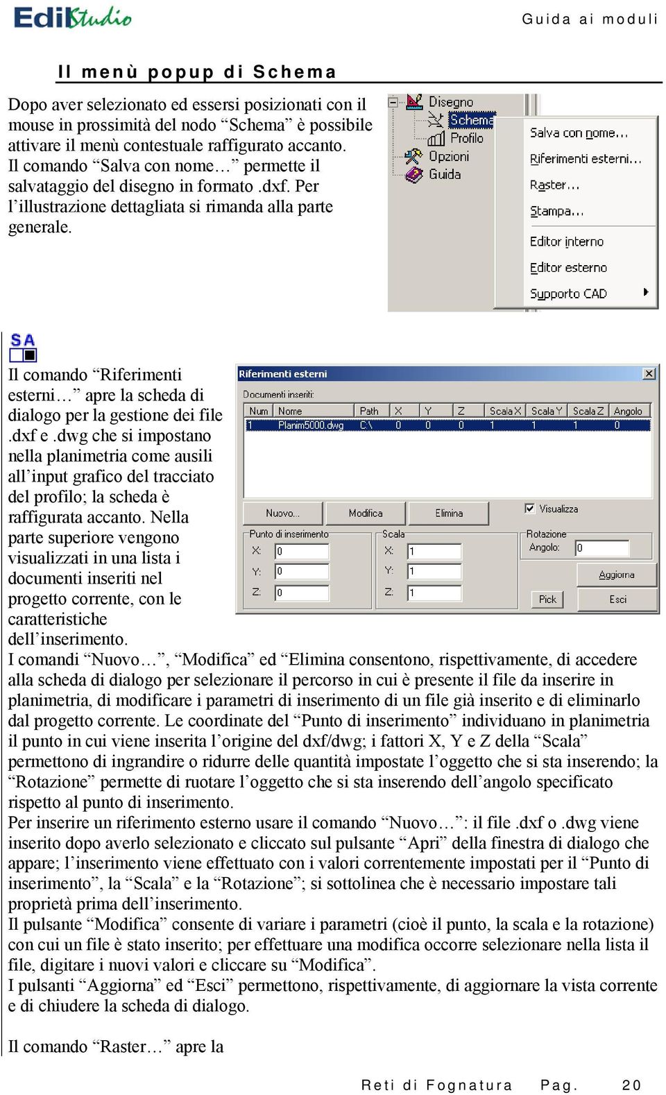 Il comando Riferimenti esterni apre la scheda di dialogo per la gestione dei file.dxf e.