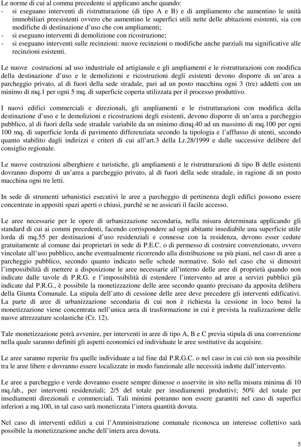 interventi sulle recinzioni: nuove recinzioni o modifiche anche parziali ma significative alle recinzioni esistenti.