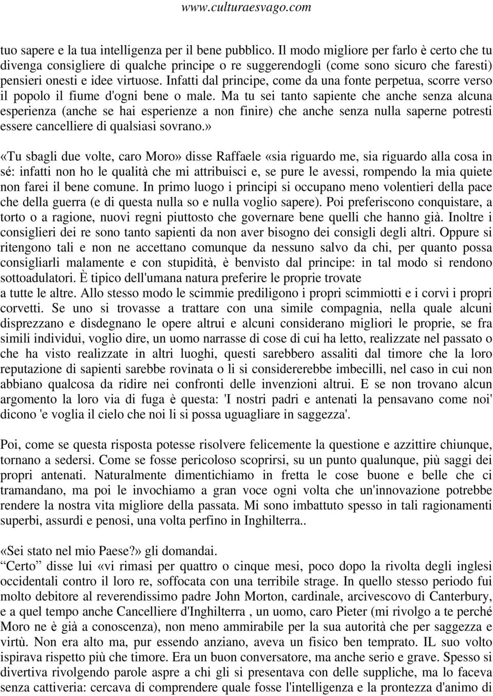 Infatti dal principe, come da una fonte perpetua, scorre verso il popolo il fiume d'ogni bene o male.