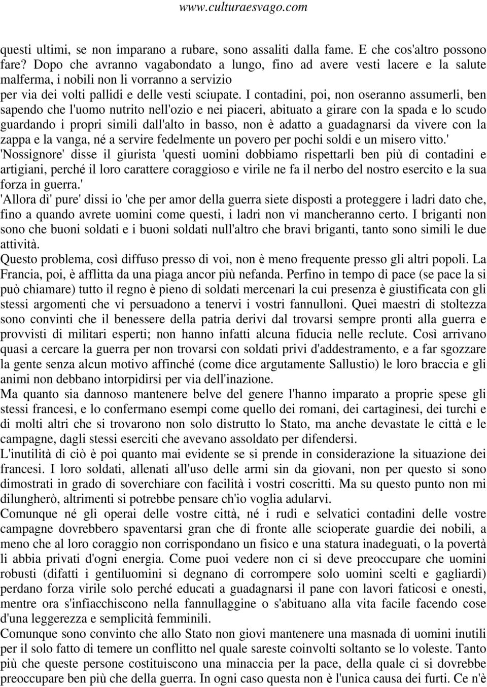 I contadini, poi, non oseranno assumerli, ben sapendo che l'uomo nutrito nell'ozio e nei piaceri, abituato a girare con la spada e lo scudo guardando i propri simili dall'alto in basso, non adatto a