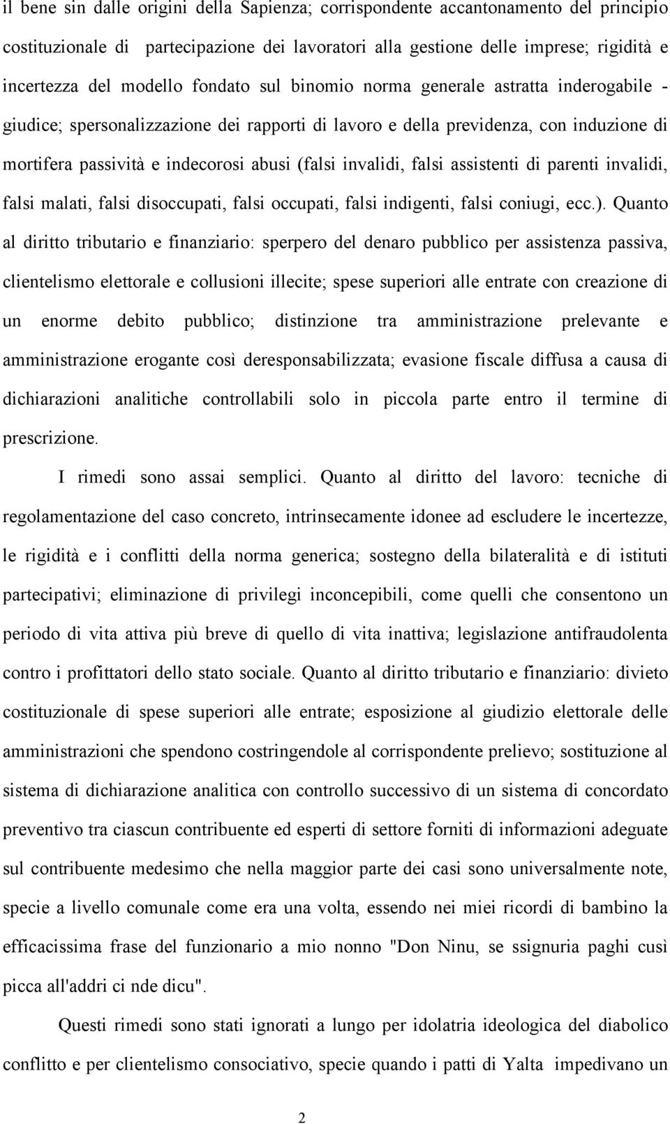 invalidi, falsi assistenti di parenti invalidi, falsi malati, falsi disoccupati, falsi occupati, falsi indigenti, falsi coniugi, ecc.).