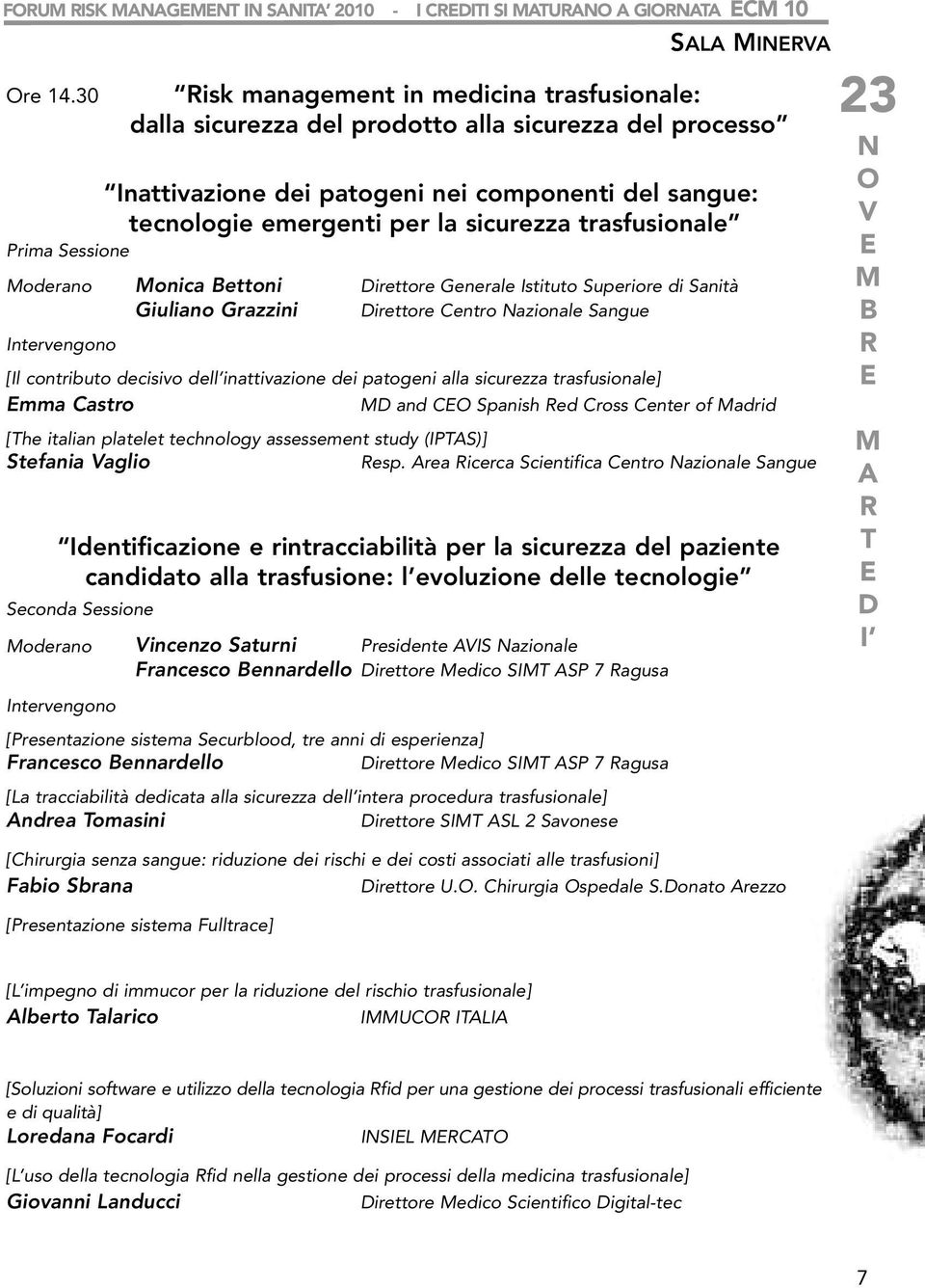 sicurezza trasfusionale Prima Sessione oderano onica ettoni irettore Generale Istituto Superiore di Sanità Giuliano Grazzini irettore Centro azionale Sangue Intervengono [Il contributo decisivo dell