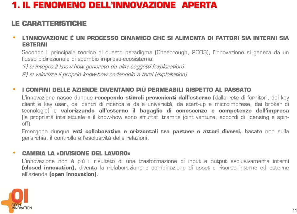 know-how cedendolo a terzi (exploitation) I CONFINI DELLE AZIENDE DIVENTANO PIÙ PERMEABILI RISPETTO AL PASSATO L innovazione nasce dunque recependo stimoli provenienti dall esterno (dalla rete di