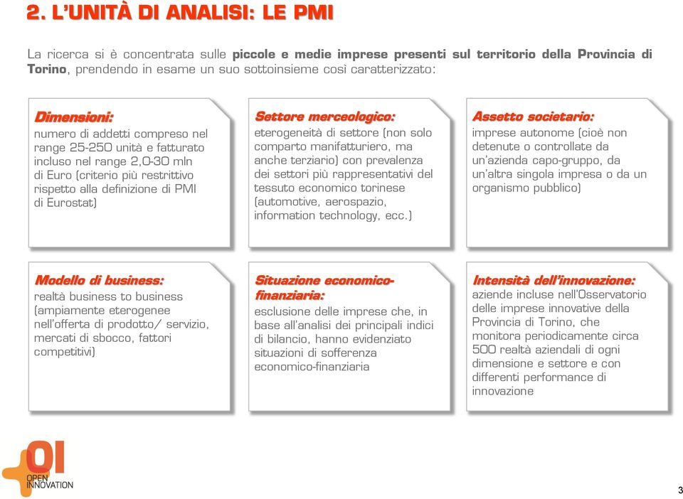 merceologico: eterogeneità di settore (non solo comparto manifatturiero, ma anche terziario) con prevalenza dei settori più rappresentativi del tessuto economico torinese (automotive, aerospazio,