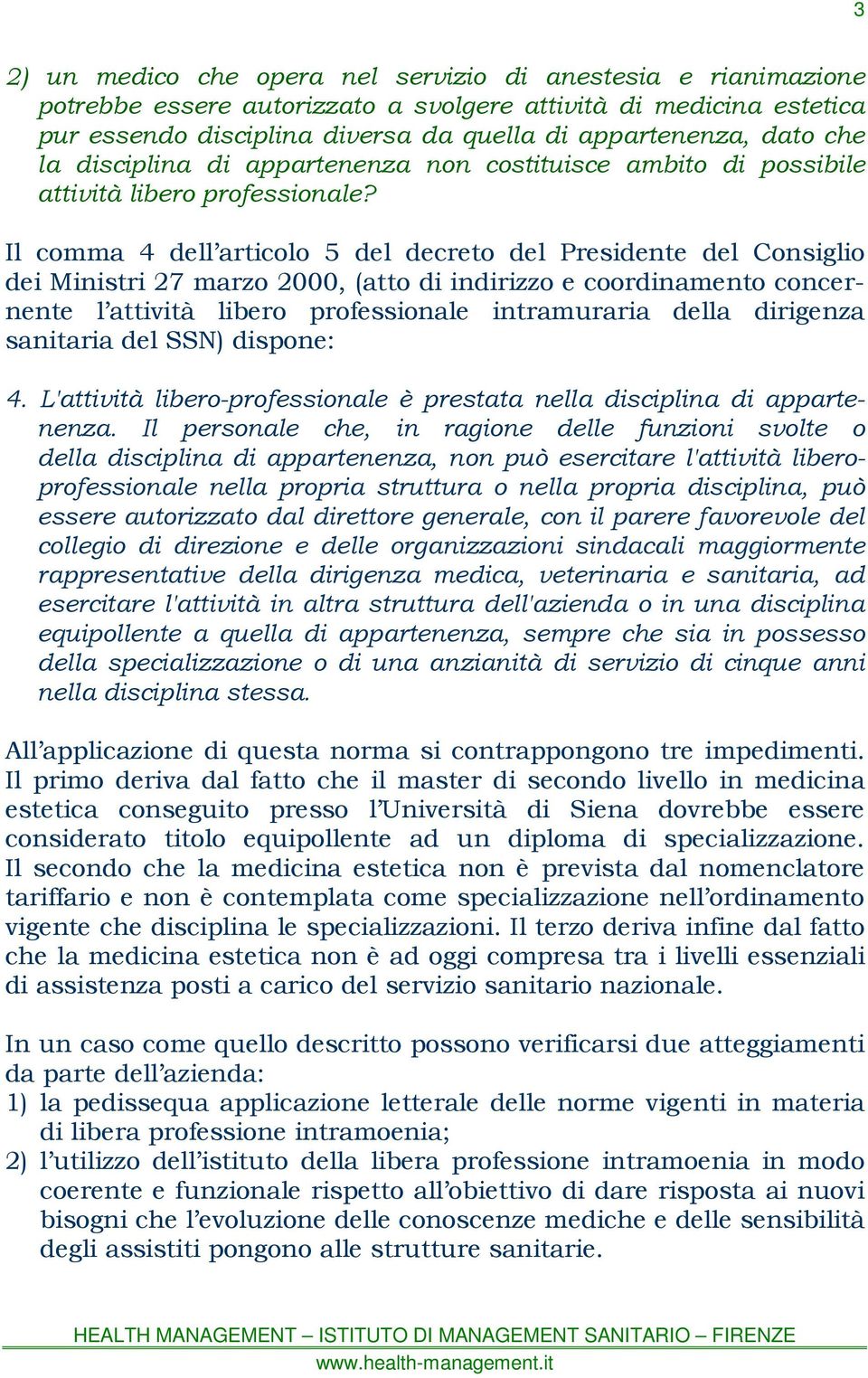 Il comma 4 dell articolo 5 del decreto del Presidente del Consiglio dei Ministri 27 marzo 2000, (atto di indirizzo e coordinamento concernente l attività libero professionale intramuraria della