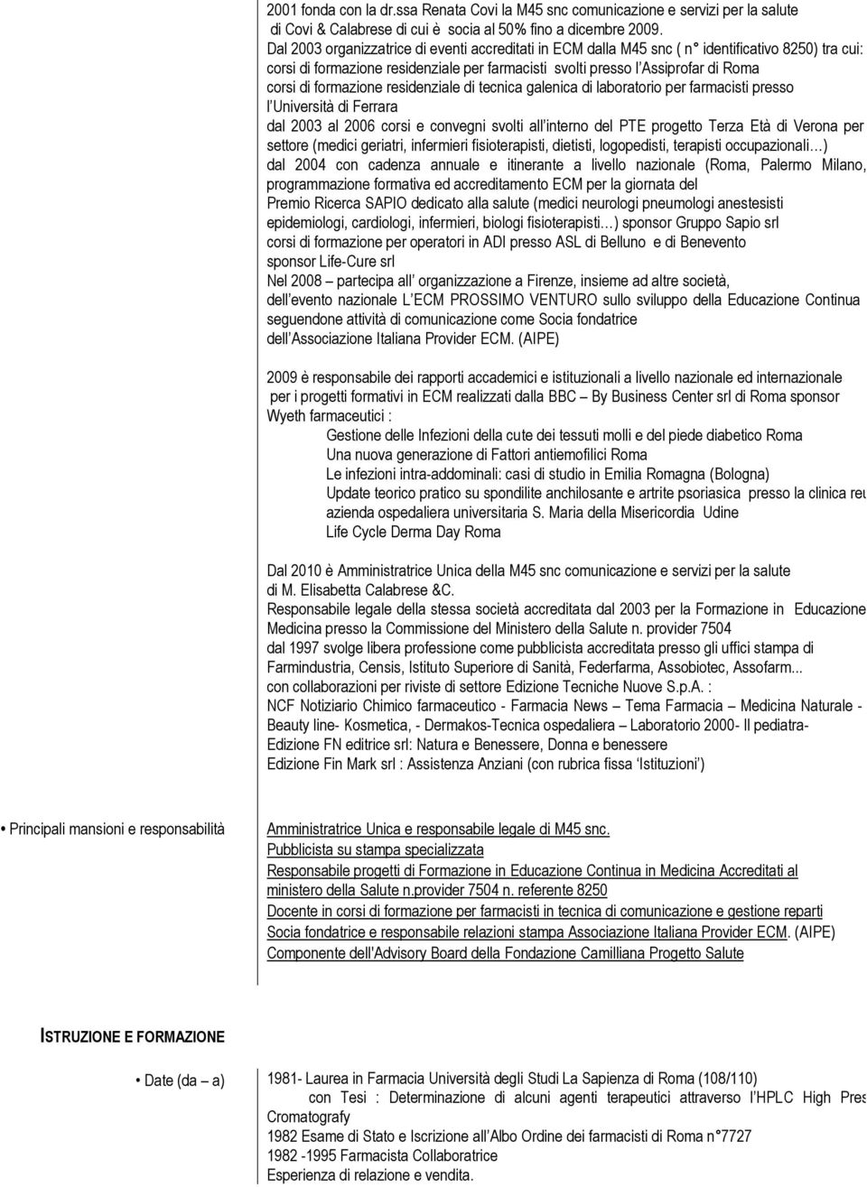 formazione residenziale di tecnica galenica di laboratorio per farmacisti presso l Università di Ferrara dal 2003 al 2006 corsi e convegni svolti all interno del PTE progetto Terza Età di Verona per