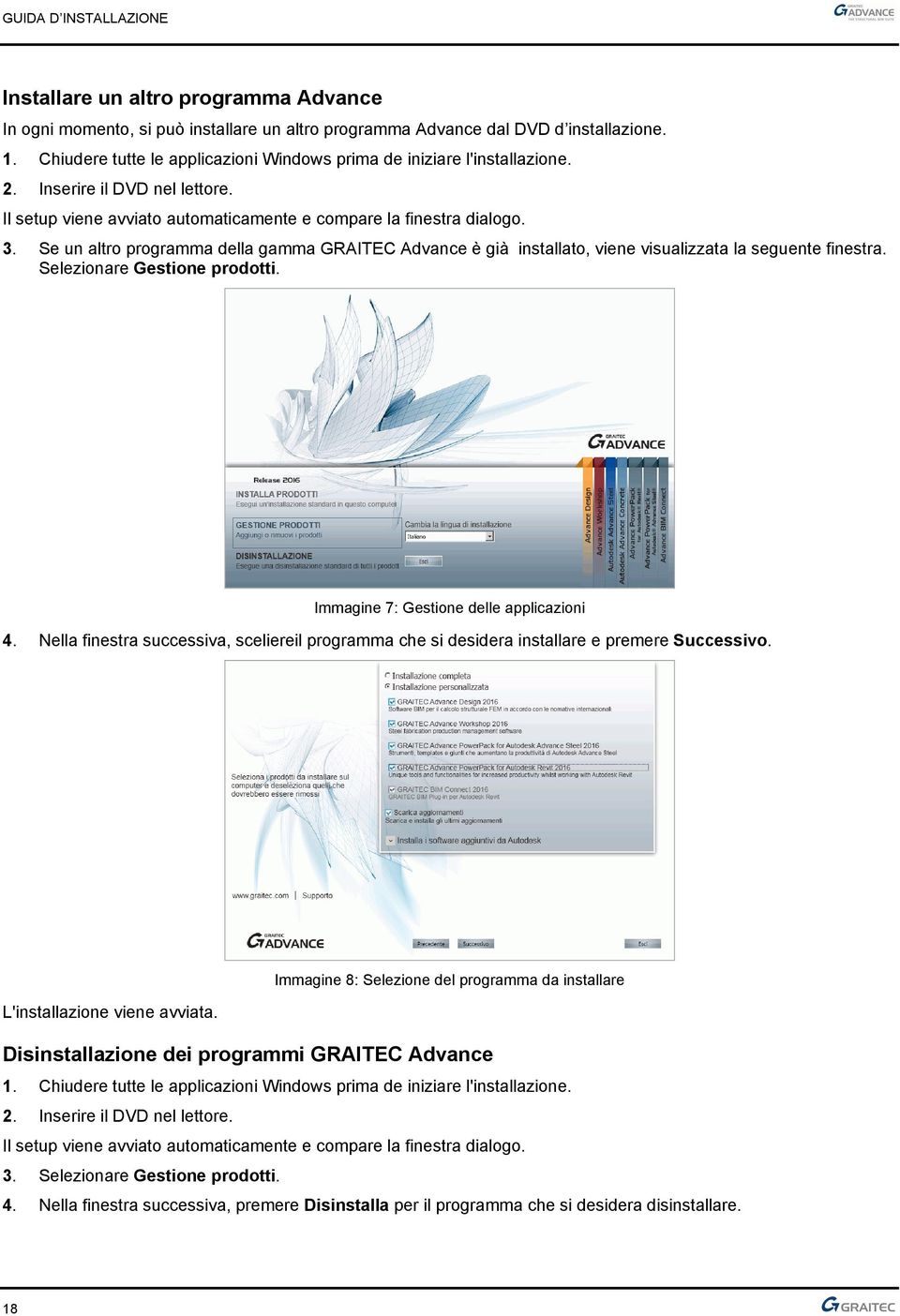 Se un altro programma della gamma GRAITEC Advance è già installato, viene visualizzata la seguente finestra. Selezionare Gestione prodotti. Immagine 7: Gestione delle applicazioni 4.