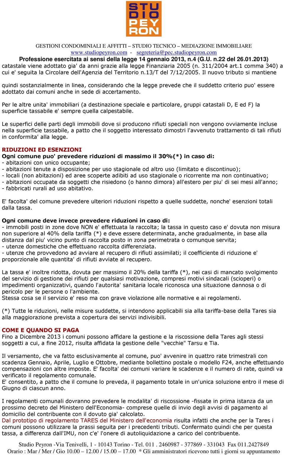 Per le altre unita' immobiliari (a destinazione speciale e particolare, gruppi catastali D, E ed F) la superficie tassabile e' sempre quella calpestabile.