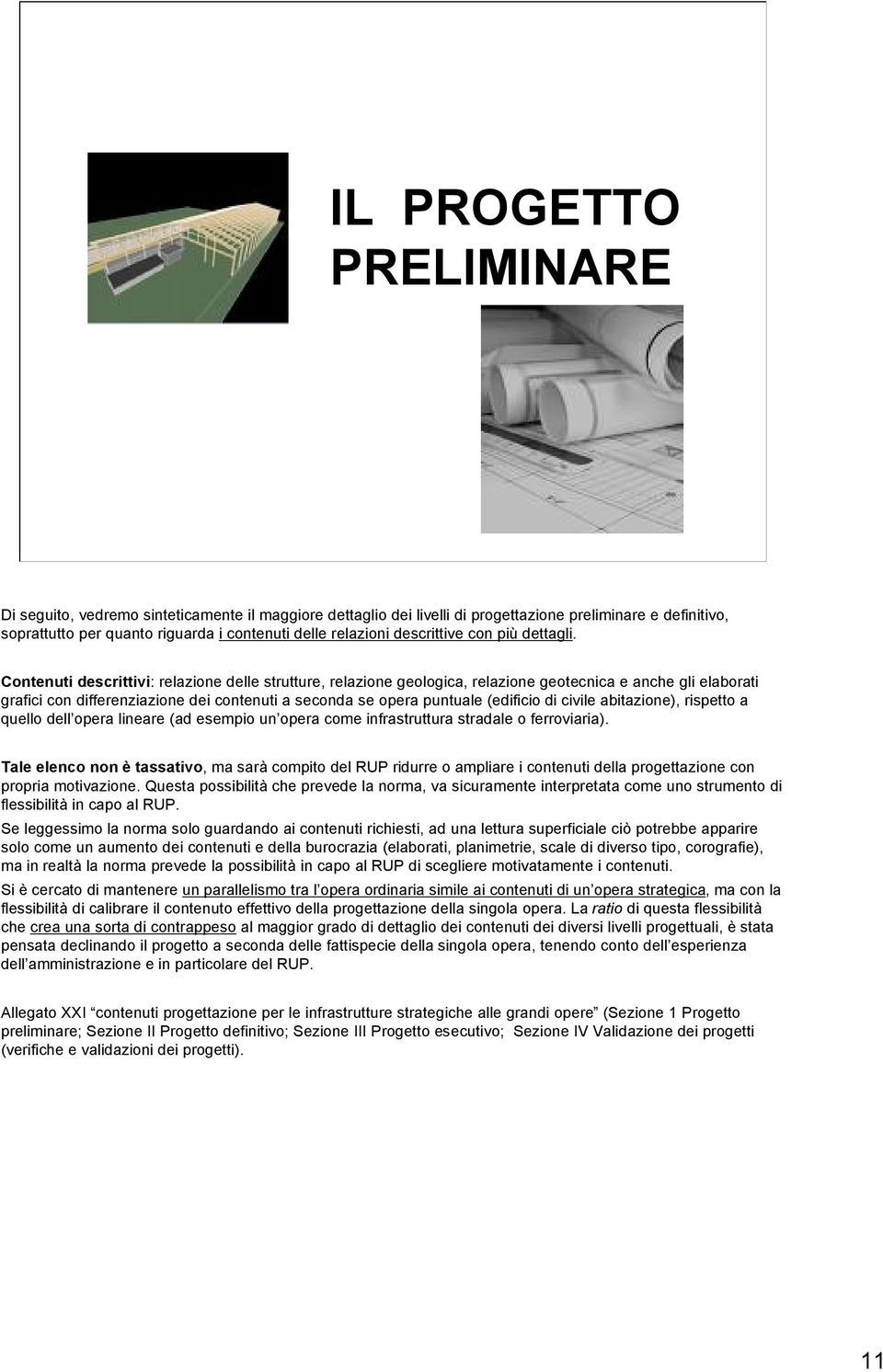 Contenuti descrittivi: relazione delle strutture, relazione geologica, relazione geotecnica e anche gli elaborati grafici con differenziazione dei contenuti a seconda se opera puntuale (edificio di