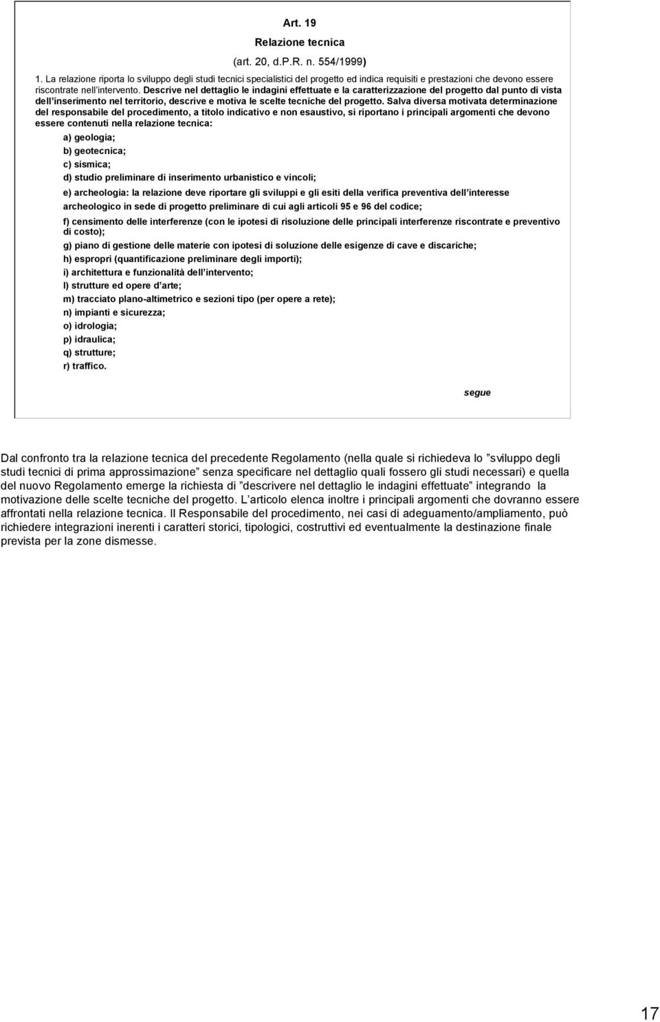 Descrive nel dettaglio le indagini effettuate e la caratterizzazione del progetto dal punto di vista dell inserimento nel territorio, descrive e motiva le scelte tecniche del progetto.