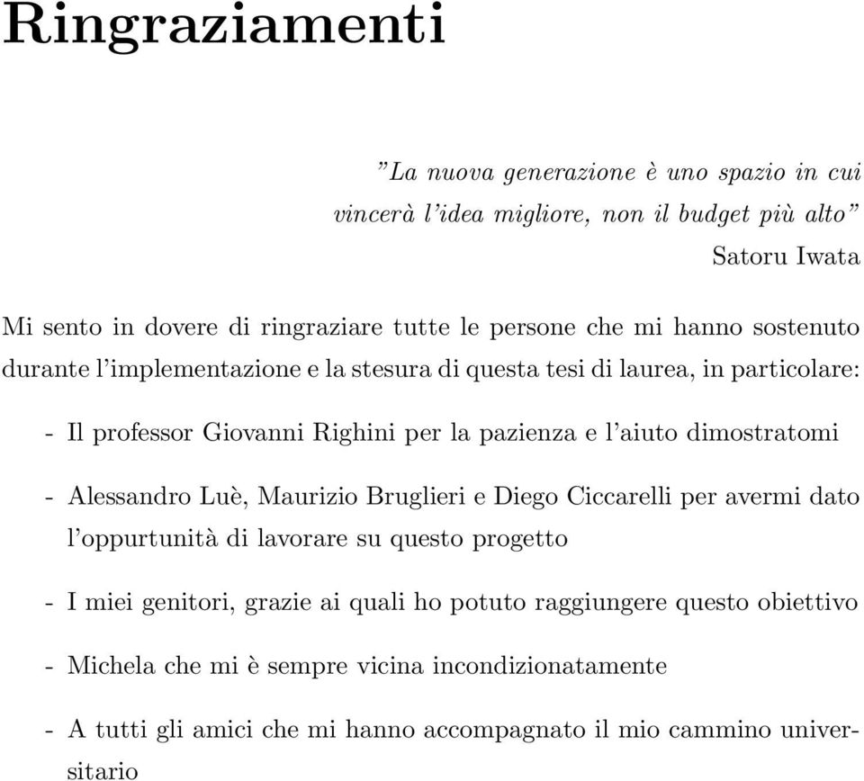 aiuto dimostratomi - Alessandro Luè, Maurizio Bruglieri e Diego Ciccarelli per avermi dato l oppurtunità di lavorare su questo progetto - I miei genitori, grazie ai