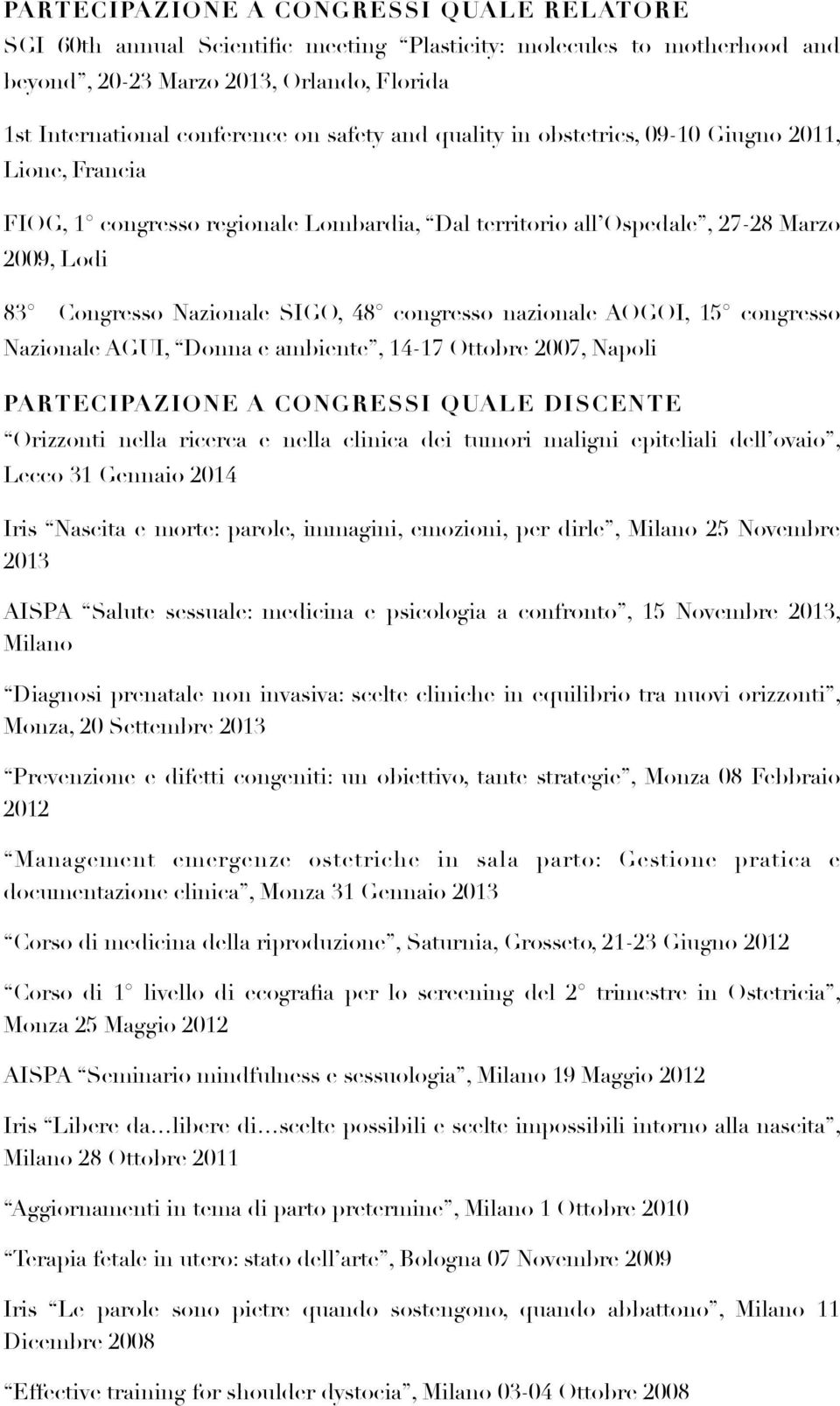 nazionale AOGOI, 15 congresso Nazionale AGUI, Donna e ambiente, 14-17 Ottobre 2007, Napoli PARTECIPAZIONE A CONGRESSI QUALE DISCENTE Orizzonti nella ricerca e nella clinica dei tumori maligni