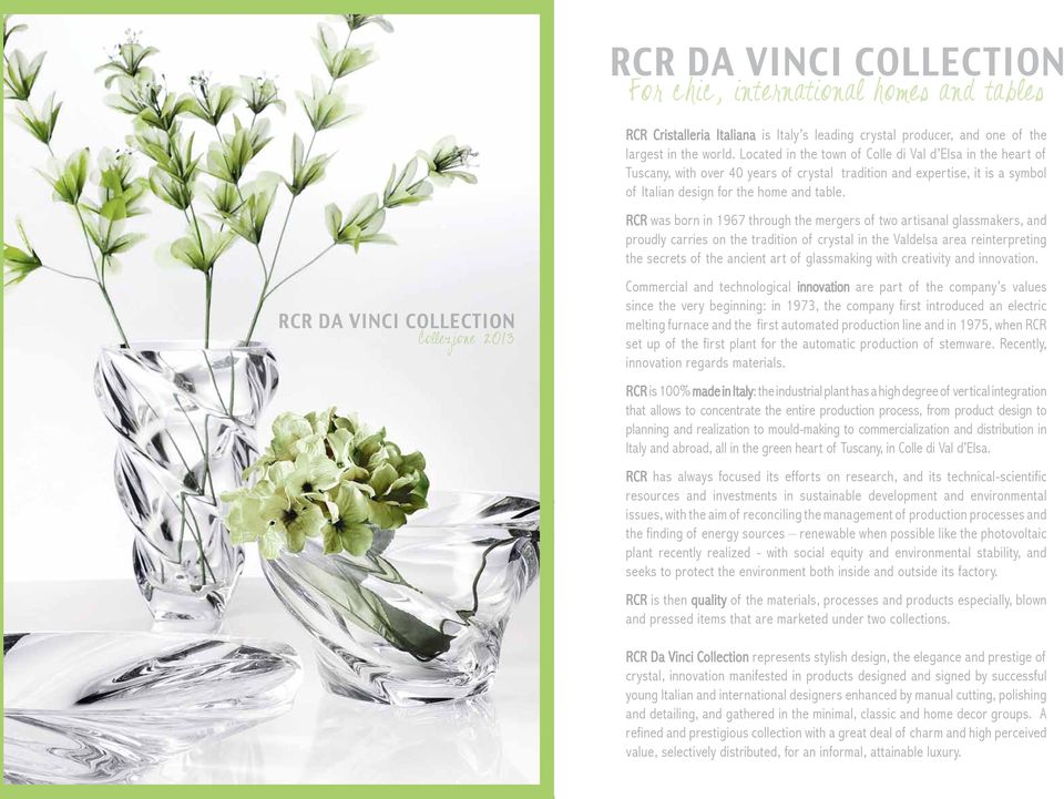 RCR was born in 97 through the mergers of two artisanal glassmakers, and proudly carries on the tradition of crystal in the Valdelsa area reinterpreting the secrets of the ancient art of glassmaking