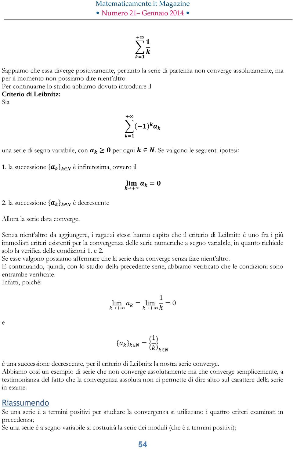 la successione è infinitesima, ovvero il 2. la successione è decrescente Allora la serie data converge.