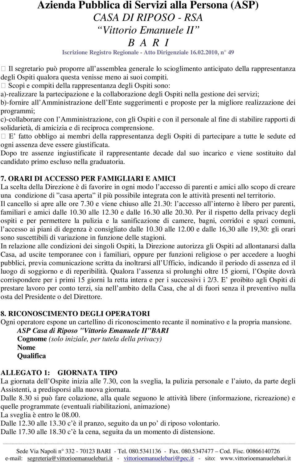 suggerimenti e proposte per la migliore realizzazione dei programmi; c)-collaborare con l Amministrazione, con gli Ospiti e con il personale al fine di stabilire rapporti di solidarietà, di amicizia