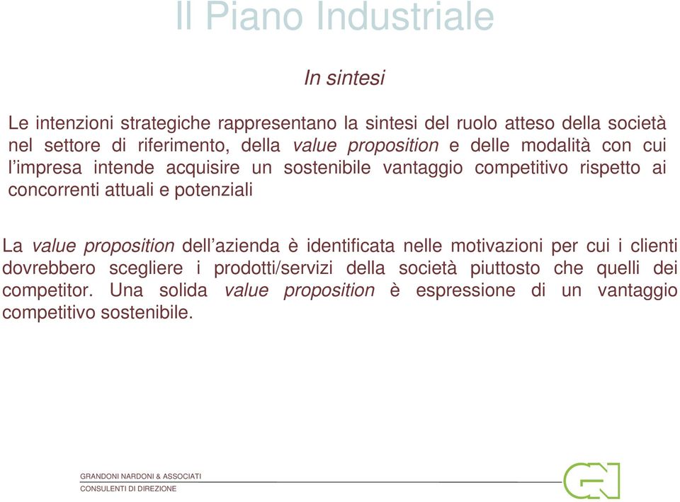 e potenziali La value proposition dell azienda è identificata nelle motivazioni per cui i clienti dovrebbero scegliere i