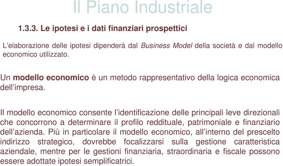 Il modello economico consente l identificazione delle principali leve direzionali che concorrono a determinare il profilo reddituale, patrimoniale e finanziario dell