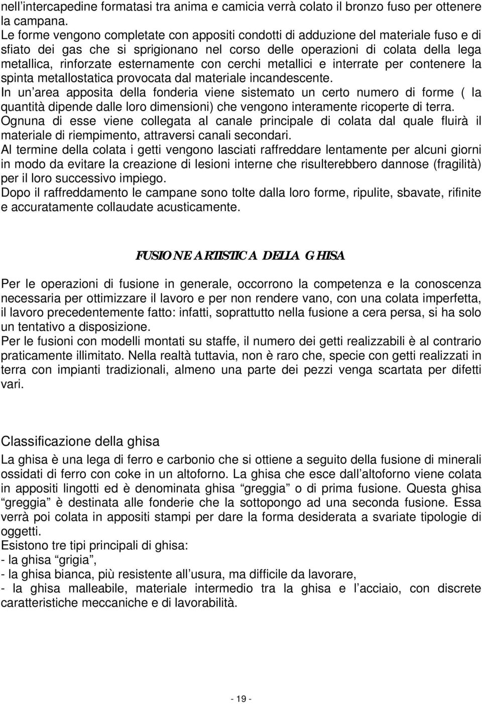 esternamente con cerchi metallici e interrate per contenere la spinta metallostatica provocata dal materiale incandescente.