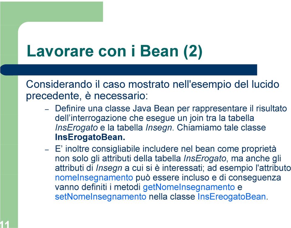 E inoltre consigliabile includere nel bean come proprietà non solo gli attributi della tabella InsErogato, ma anche gli attributi di Insegn a cui si è