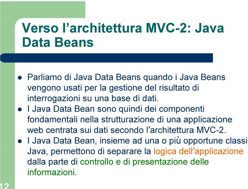 I Java Data Bean sono quindi dei componenti fondamentali nella strutturazione di una applicazione web centrata sui dati secondo